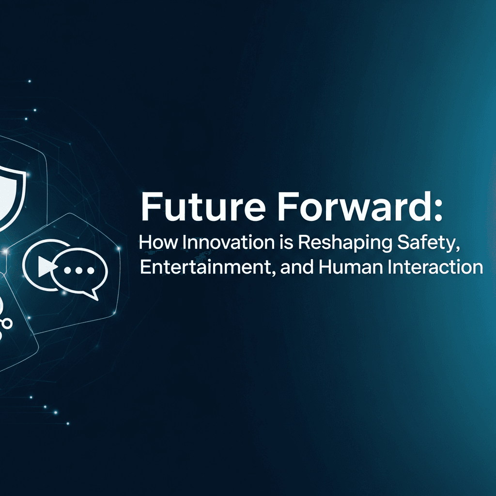 Future Forward: How Innovation is Reshaping Safety, Entertainment, and Human Interaction