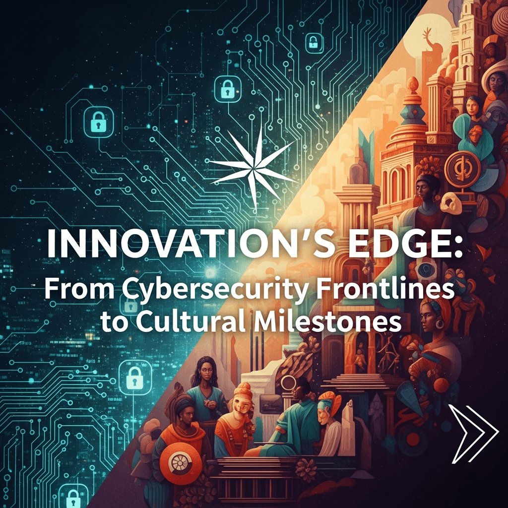 Innovation's Edge: From Cybersecurity Frontlines to Cultural Milestones